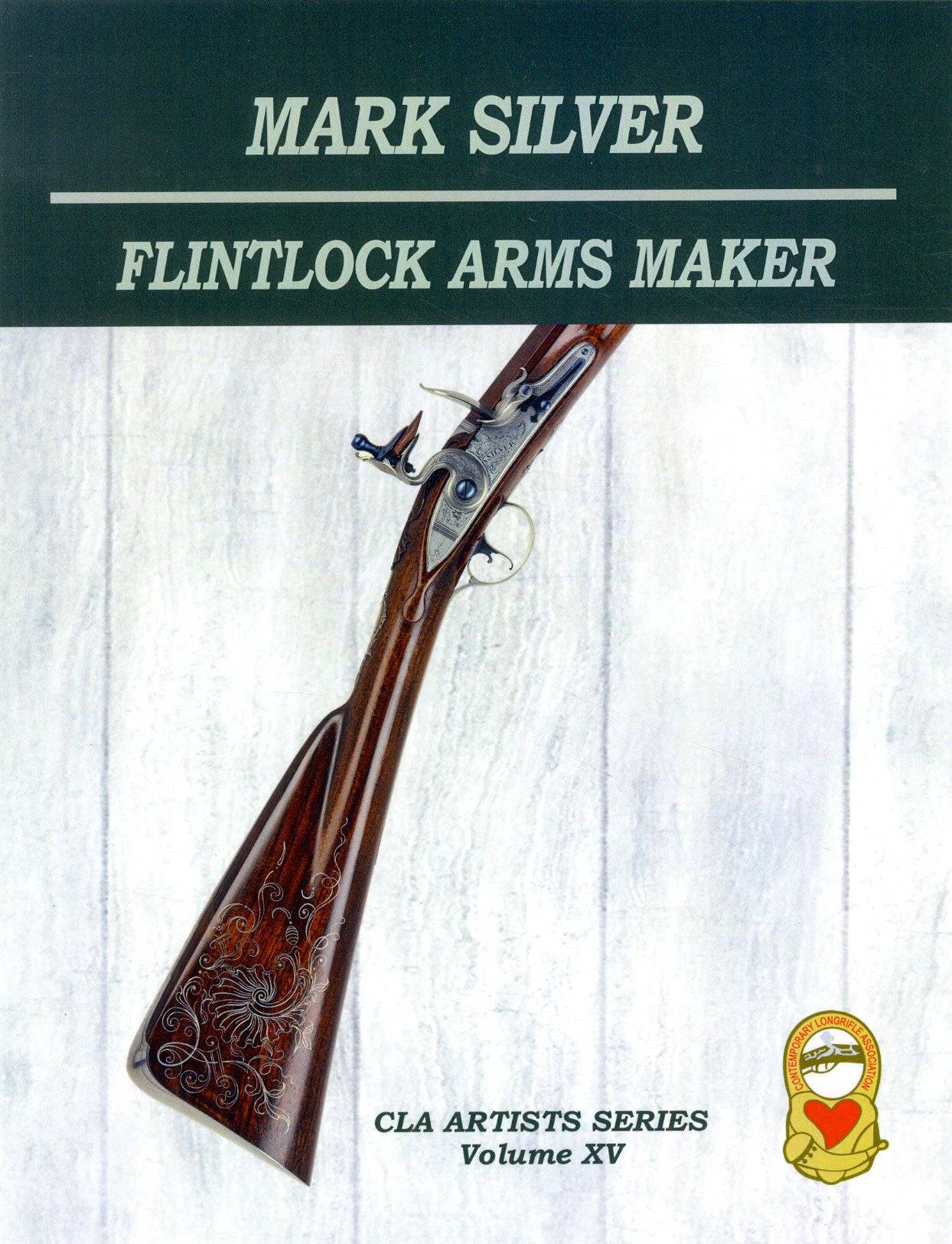 Mark Silver - Flintlock Arms Maker - Cla Artist Book Series Vol. 15 