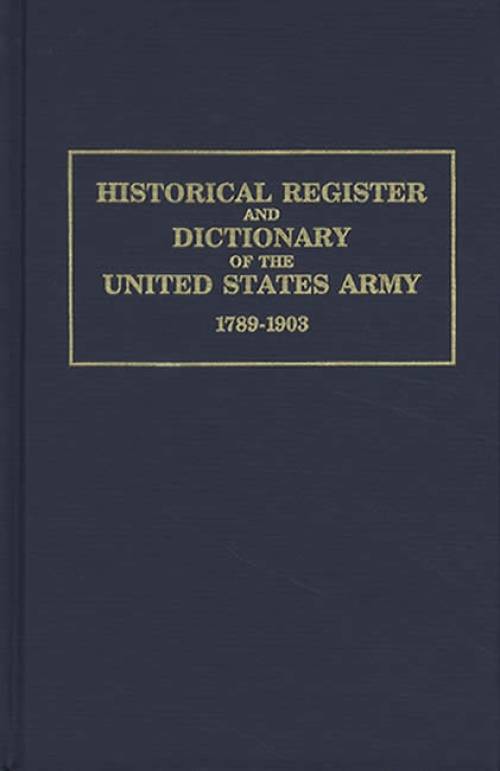 Historical Register and Dictionary of the United States Army From Its