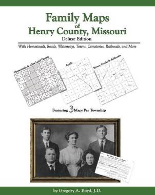 Family Maps of Henry County, Missouri, Deluxe Edition With Homesteads