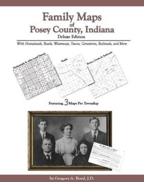 Family Maps of Posey County, Indiana, Deluxe Edition : With Homesteads,…