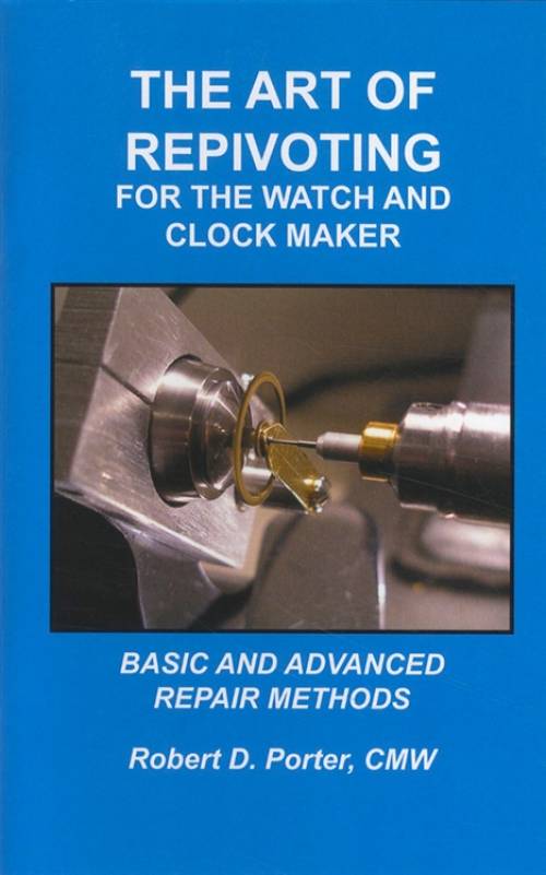 Repivoting For The Watch and Clock Maker BOOK Basic and Advanced Repair Guide